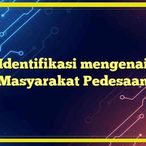 Identifikasi mengenai Masyarakat Pedesaan